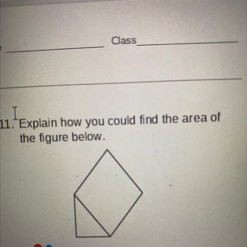 Explain how you could find the area of the figure below?? Hellppp-example-1