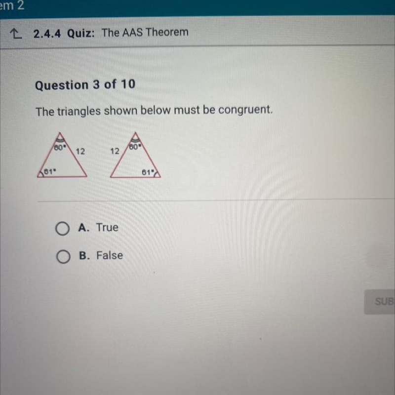 Question 3 of 10 The triangles shown below must be congruent. 600 60 12 12 2010 61° O-example-1