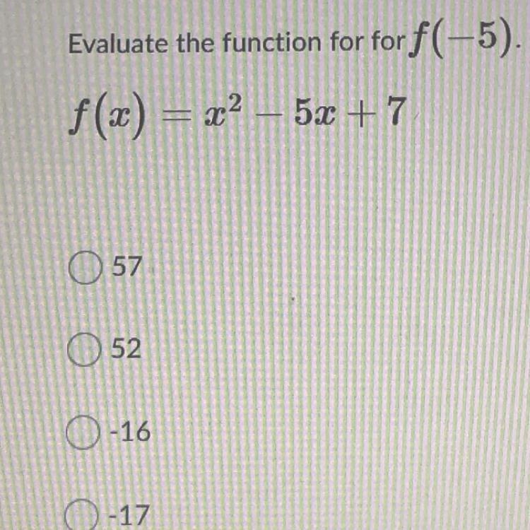 Evaluate the function for f(-5) f(x) = x2 - 5x + 7 (answer choices above)-example-1