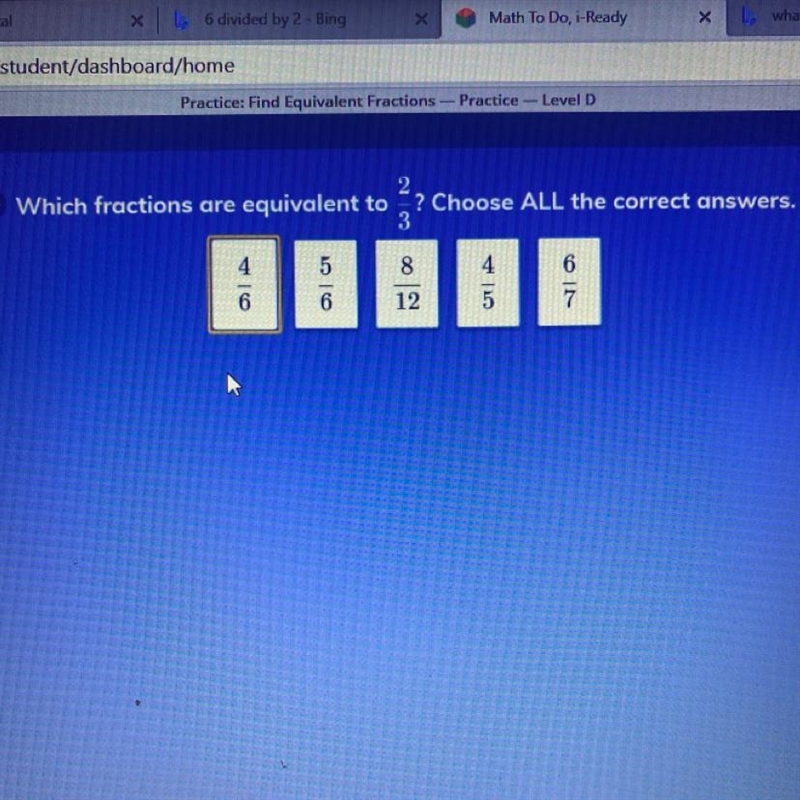 2 Which fractions are equivalent to -? Choose ALL the correct answers. 3 4 5 8 4 6 6 6 12 7-example-1