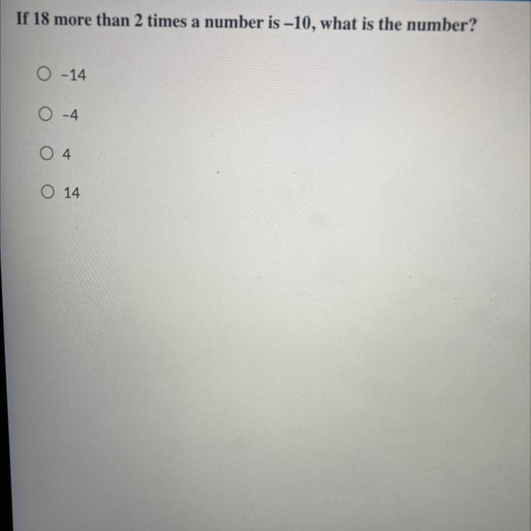 If 18 more than 2 times a number is -10, what is the number? A.-14 B.-4 C.4 D.14-example-1