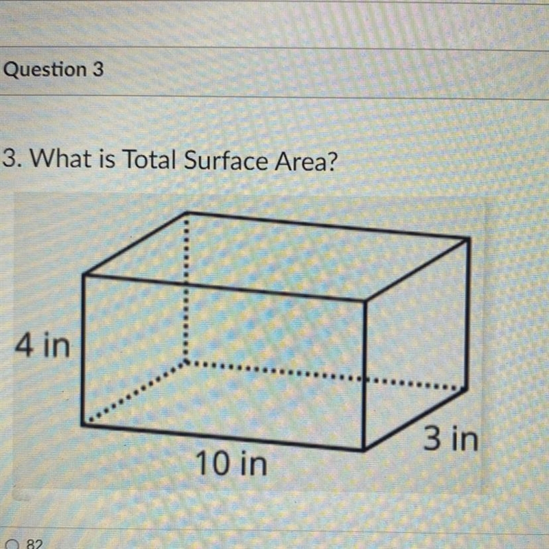 3. What is Total Surface Area? 4 in 3 in 10 in O 82 O 140 O 164 O 120-example-1