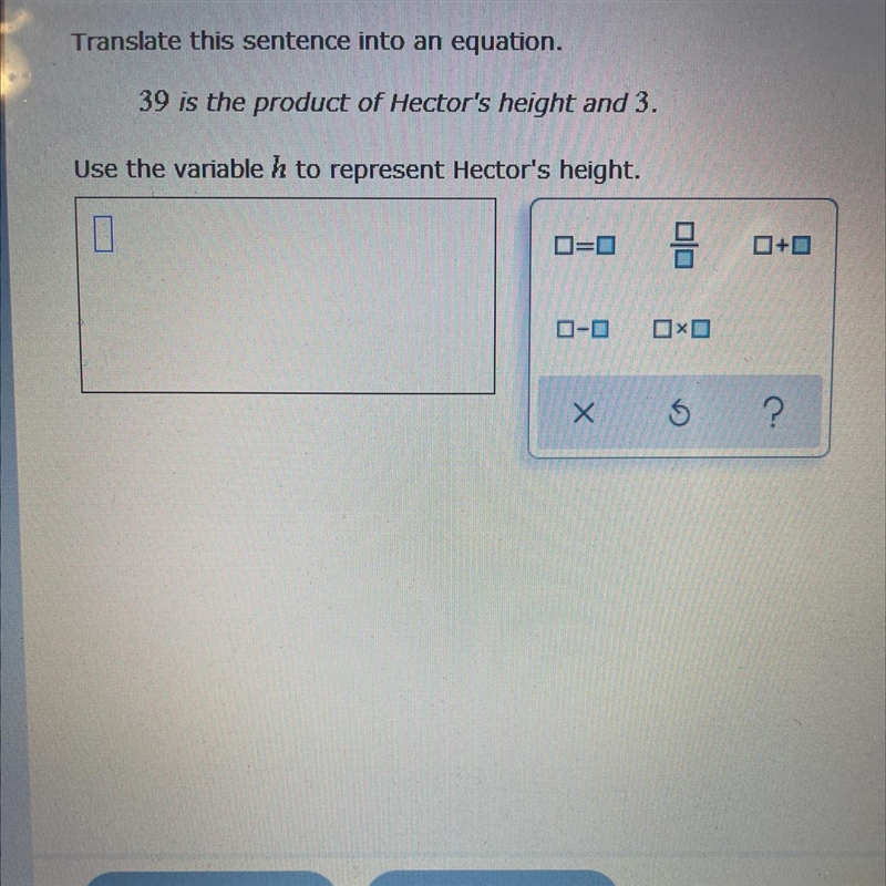 Translate this sentence into an equation. 39 is the product of Hector's height and-example-1