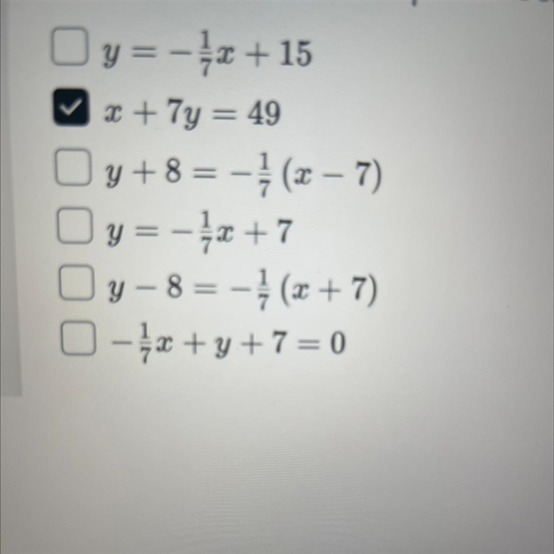 Given the slope m= -1/7, find the equation that goes through (-7,8). choose all that-example-1