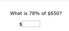 What is 78% of $650?-example-1