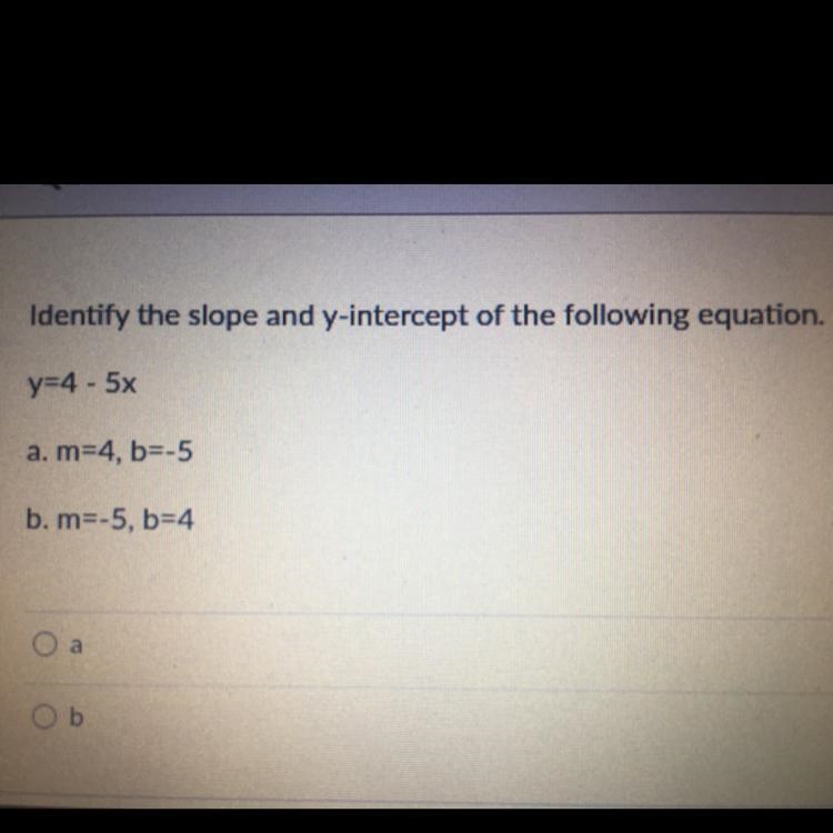 Y=4 - 5x a. m=4, b=-5 b. m=-5, b=4 help-example-1