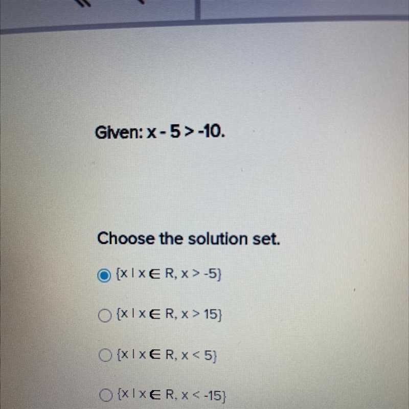 Given: x-5> -10. I clicked it on accident so ignore the blue thing ! Help needed-example-1