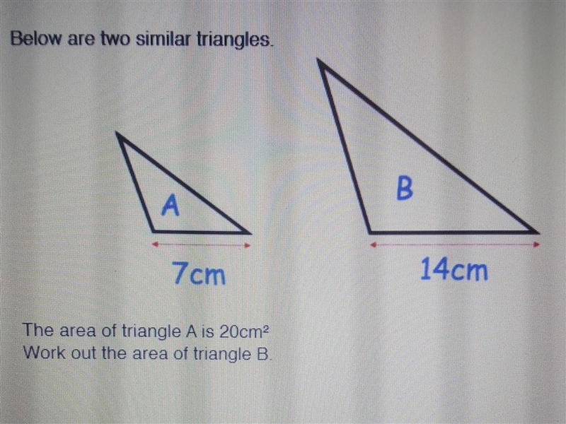 Below are two similar triangles. A base= 7 cm B base= 14cm The area of triangle A-example-1