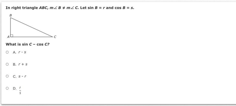 In right triangle ABC, m∠ B ≠ m∠ C. Let sin B = r and cos B = s. What is sin C – cos-example-1