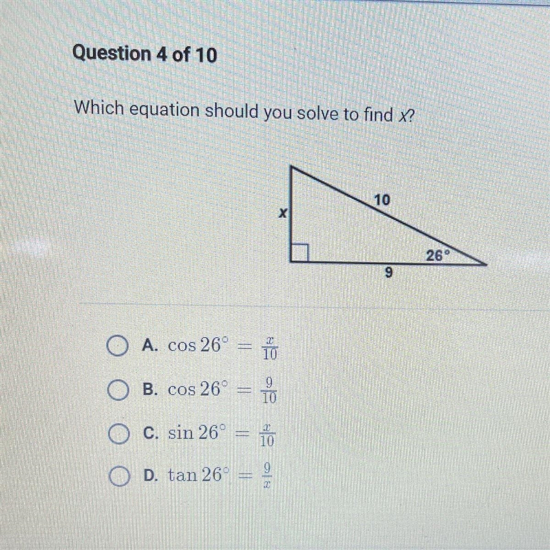 Which equation should you solve to find x? A. COS 26 = x/10 B. COS 26 = 9/10 C. Sin-example-1