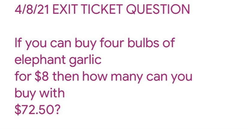 If you can buy four bulbs of elephant garlic for $8 then how many can you buy with-example-1