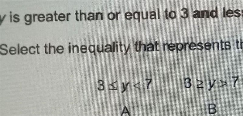 Y is greater than or equal to 3 and less than 7 Select the inequality that represents-example-1