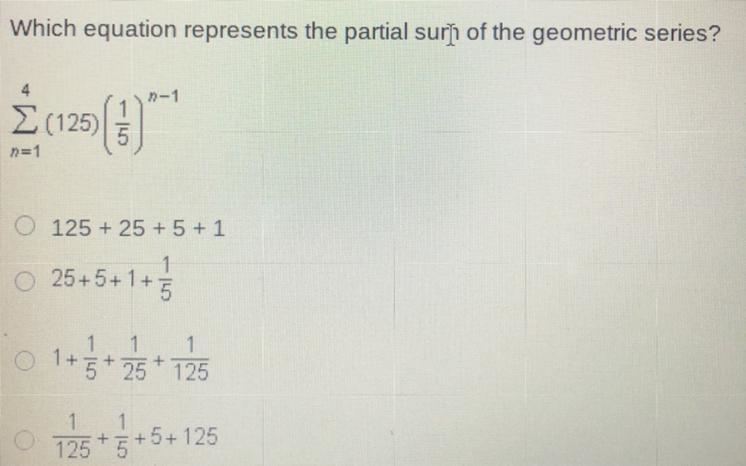 A. 125+25+5+1 B. 25+5+1+1/5 C.1+1/5+1/25+1/125 D.1/125+1/5+5+125-example-1