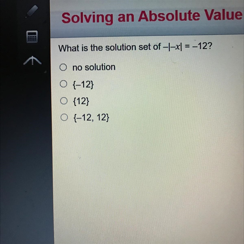 Solving an Absolute Value Equation What is the solution set of -+-=-122 O no solution-example-1