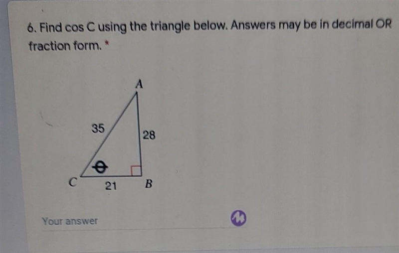 6. Find cos C using the triangle below. Answers may be in decimal OR fraction form-example-1