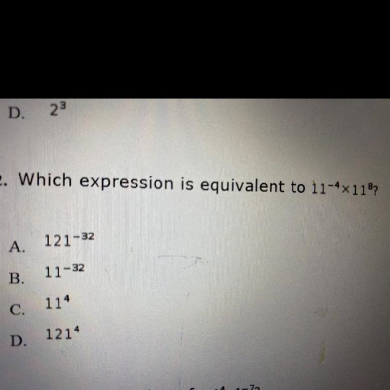 2. Which expression is equivalent to 11-4x118? A. 121-32 B. 11-32 C. 114 D. 1214-example-1