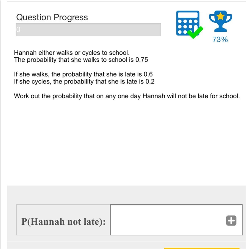 Hannah either walks or cycles to school. The probability that she walks to school-example-1