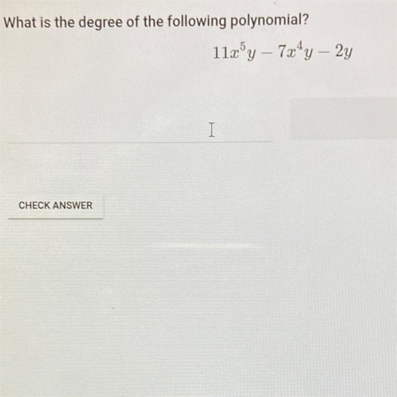 What is the degree of the following polynomial? 11x ^ 5 * y - 7x ^ 4 * y - 2y-example-1