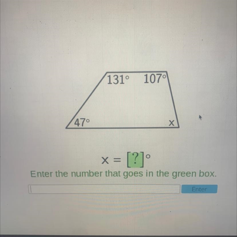 131° 1079 47° х o XE Enter the number that goes in the green box. [?] Enter-example-1