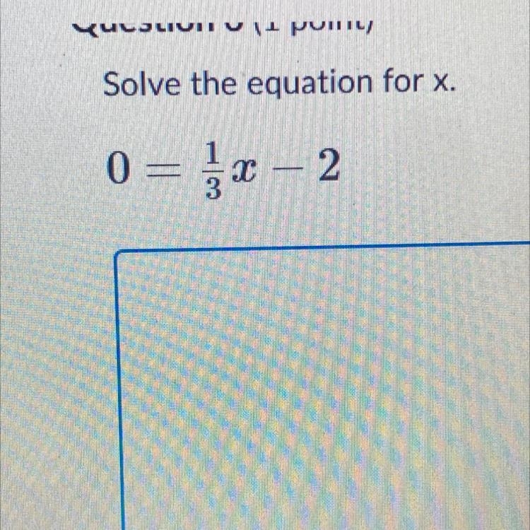 Solve the equation for x. 0=1/3x-2-example-1