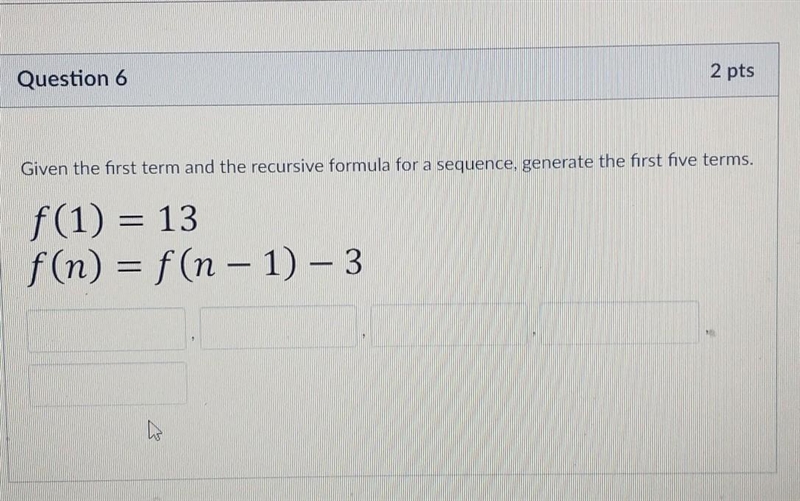 WHIHIHIHI ) Question 6 2 pts Given the first term and the recursive formula for a-example-1