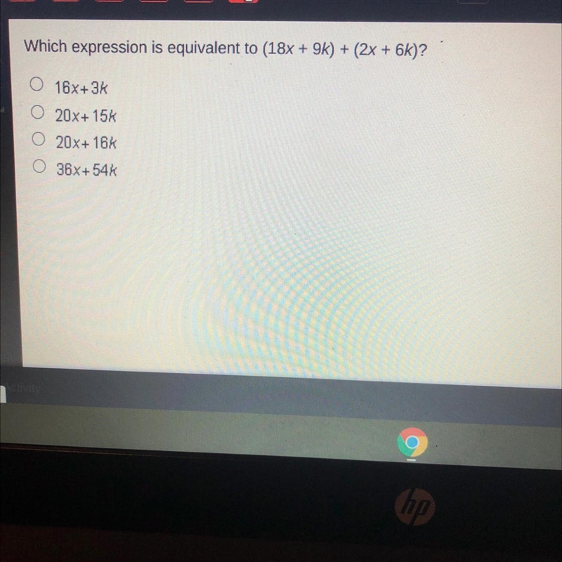 Which expression is equivalent to (18x + 9k) + (2x + 6k)? O 16x+3% O 20x+ 15% O 20X-example-1