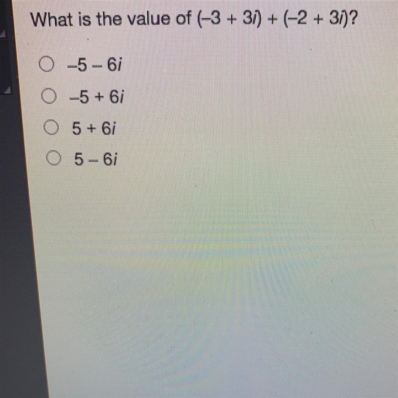 What is the value of (-3+3i)+(-2+3i)? -5-6i -5+6i 5+6i 5-6i-example-1