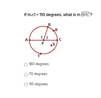 If m∠1 = 110 degrees, what is m? BRC ? 180 degrees 70 degrees 110 degrees-example-1