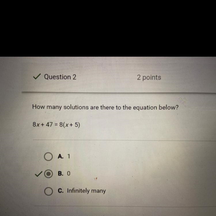 How many solutions are there to the equation below? 8x + 47 = 8 (x + 5) A. 1 B. 0 C-example-1