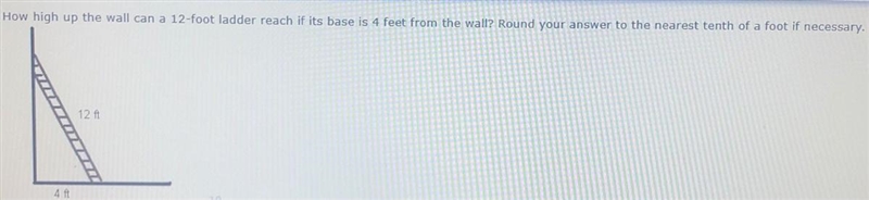 How high up the wall can a 12-foot ladder reach if its base is 4 feet from the wall-example-1