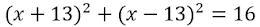 Choose the correct equation of the circle. Center: (13,13) Radius: 4 (don't judge-example-3