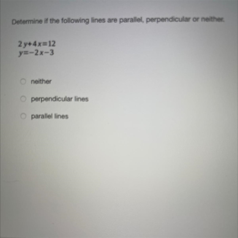 Determine if the following lines are parallel, perpendicular or neither. 2 y+4x=12 y-example-1