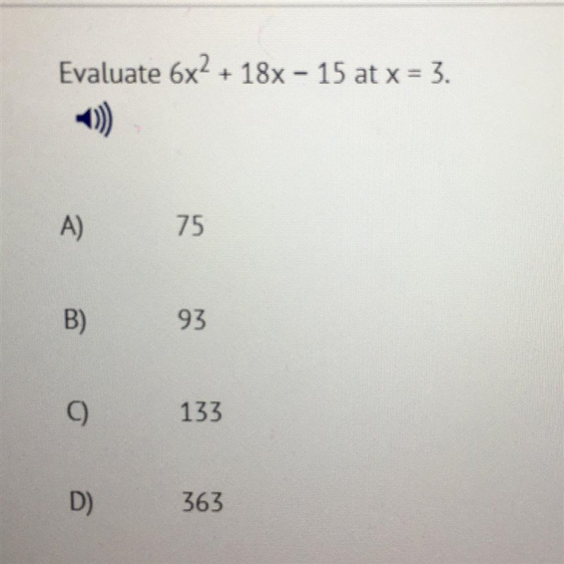 Evaluate 6x^2+18x-15 at x=3. A-75 B-93 C-133 D-363-example-1