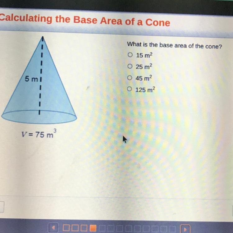 1 What is the base area of the cone? O 15 m2 O 25 m2 O 45 m2 5 ml 1 1 O 125 m2 3 V-example-1