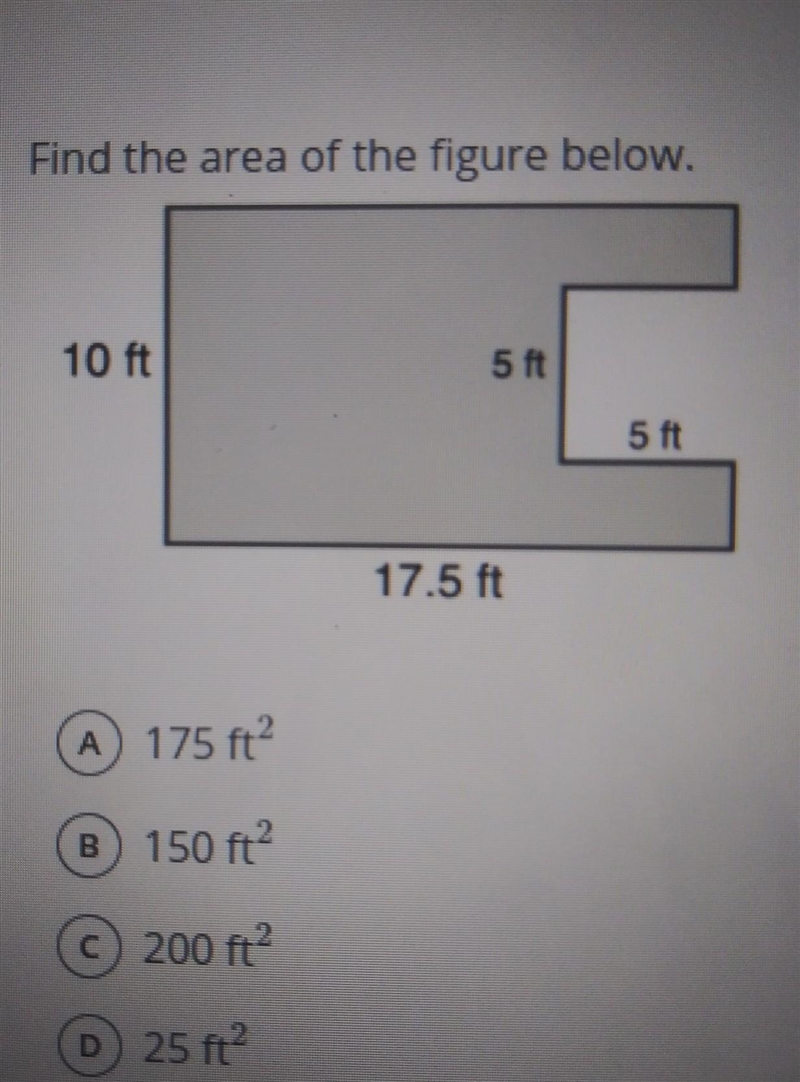 Find the area of the figure below. 10 ft 5 ft 5 ft 17.5 ft A) 175 ft? B 150 ft © 200 m-example-1