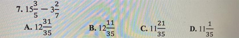 15 3/5 - 3 2/7 = ? A. 12 31/35 B. 12 11/35 C. 11 21/35 D. 11 1/35-example-1