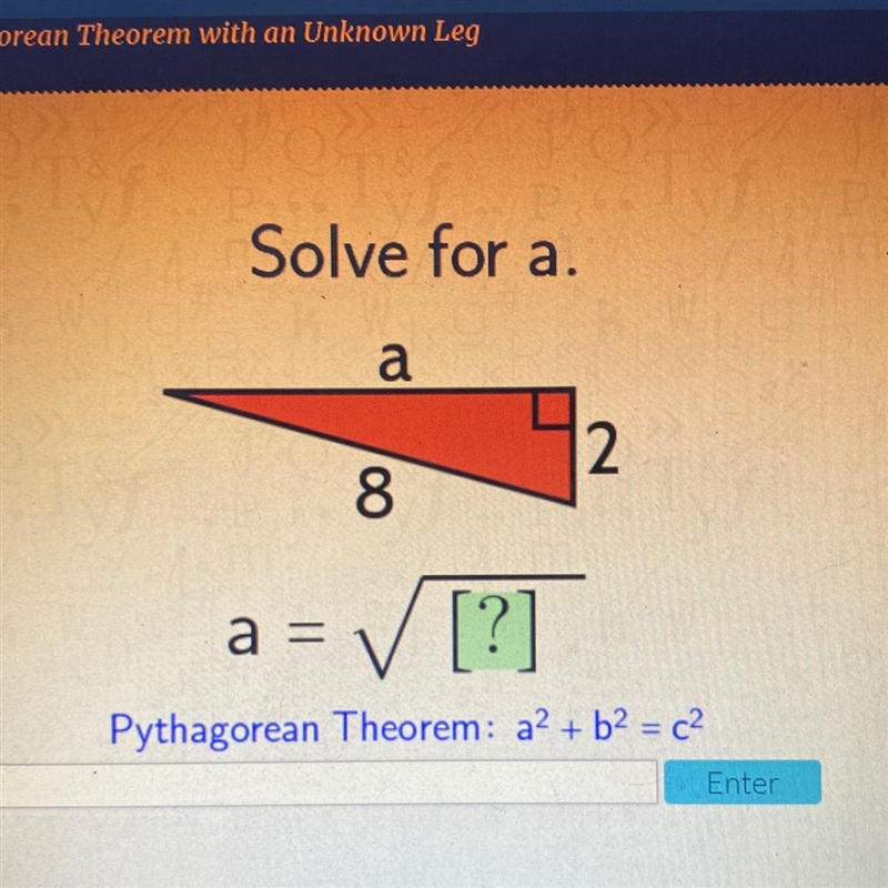 Solve for a. a 2 8 a = ✓ [?] Pythagorean Theorem: a2 + b2 = c2 Enter-example-1