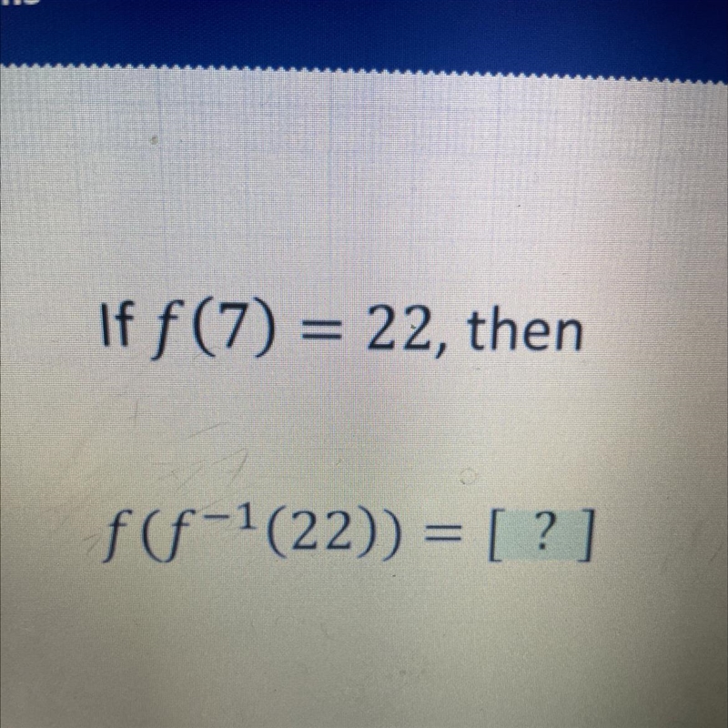 If f (7) = 22, then ff-1(22)) = [?]-example-1