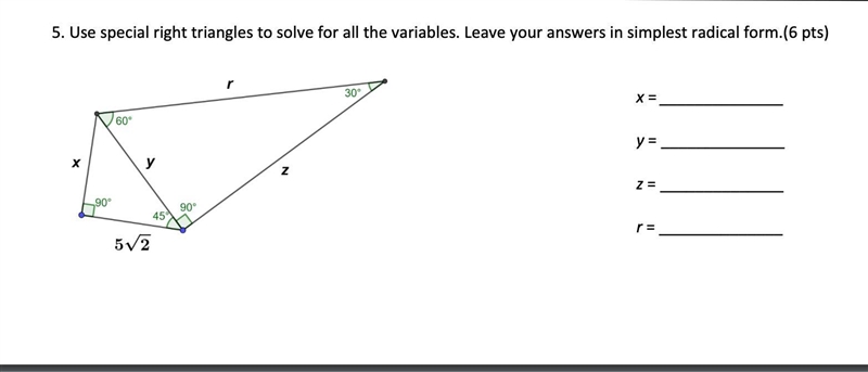 Use special right triangles to solve for all the variables. Leave your answers in-example-1