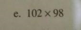 Evaluate using suitable identity: e). 102 × 98​-example-1