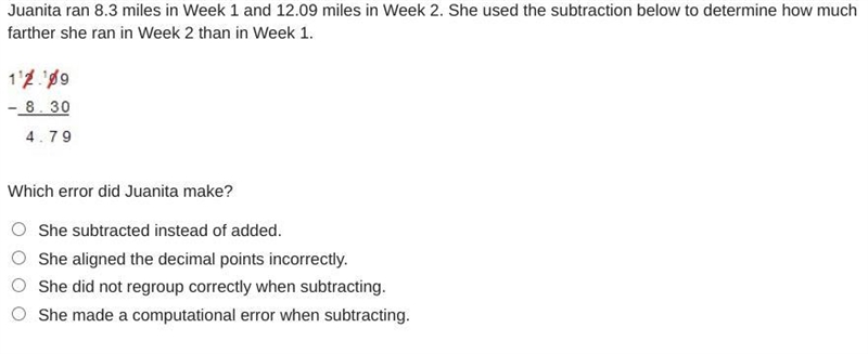 Juanita ran 8.3 miles in Week 1 and 12.09 miles in Week 2. She used the subtraction-example-1