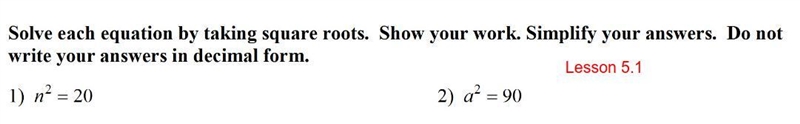 Solve each equation by taking square roots. Show your work. Simplify your answers-example-1