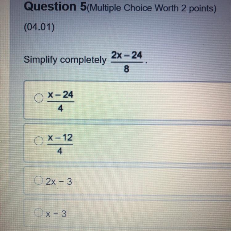 Simplify completely 2x - 24 8 X-24 *= 24 4 X-12 4 2x - 3 Ox-3-example-1