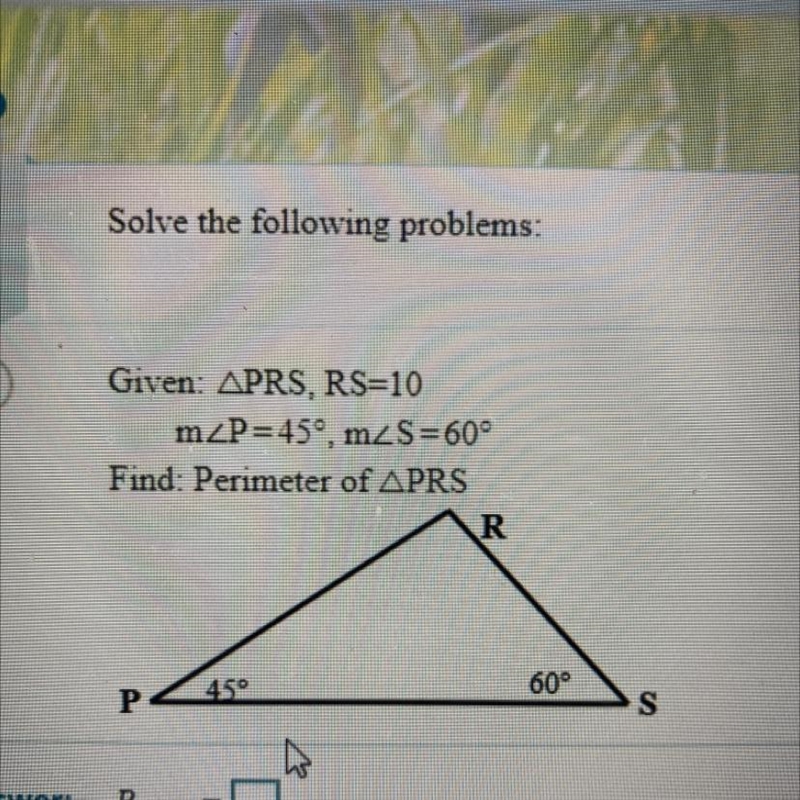 Given: APRS, RS=10 mZP=45º, mzS=600 Find: Perimeter of APRS-example-1