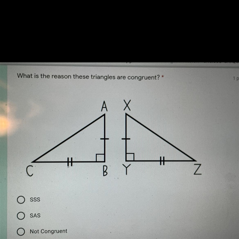 What is the reason these triangles are congruent A. SSS B. SAS C. not congruent-example-1