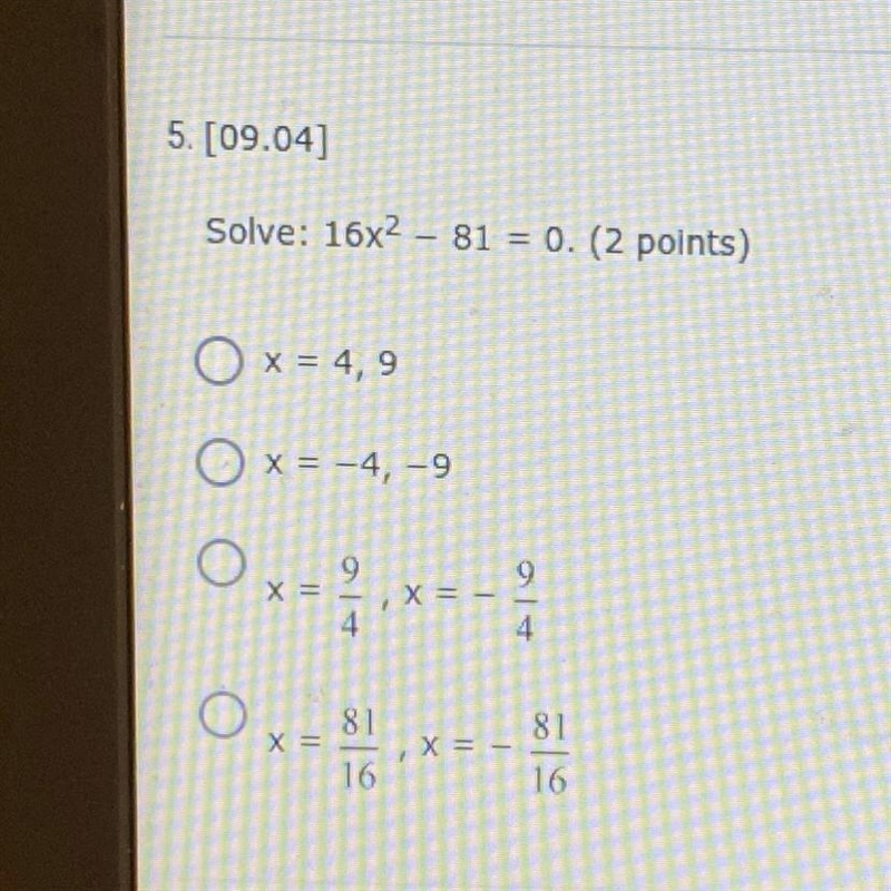 Solve: 16х2 - 81 = 0. (2 points) Ox = 4, 9 Ox= -4, -9 ООО 9 х= О х 81 16 16 HELP PLEASEEE-example-1