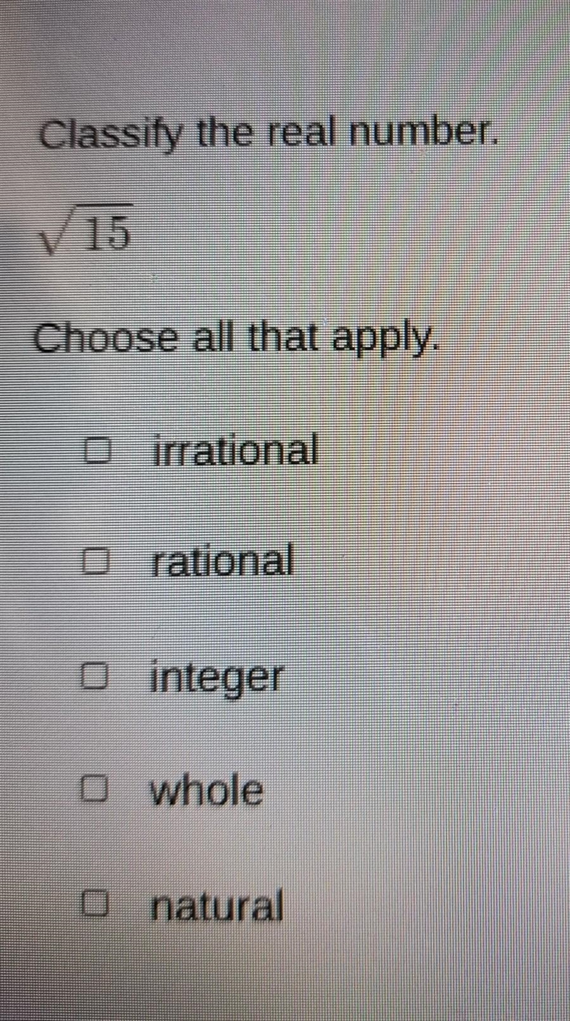 Classify the real number. √(15) ​-example-1