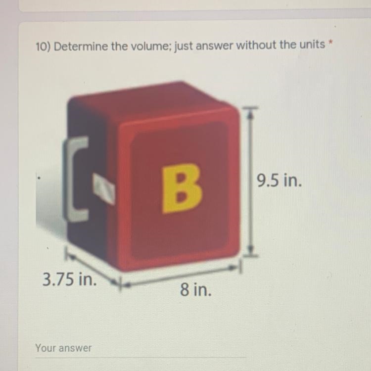 HELP ASAP 10) Determine the volume; just answer without the units B 9.5 in. 3.75 in-example-1