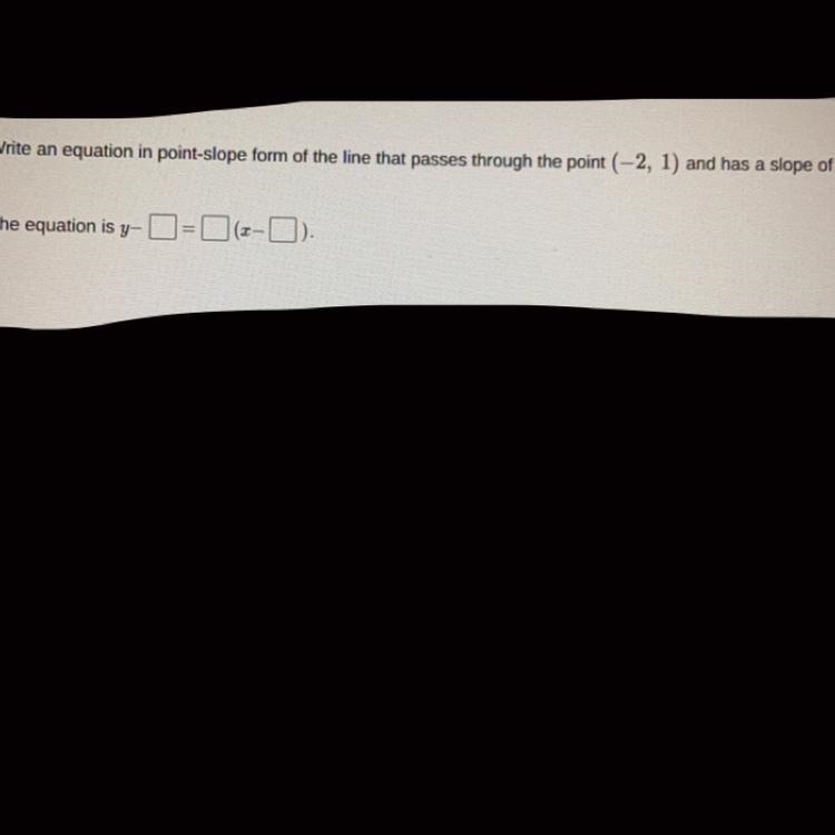 Write an equation in the point slope form of the line that passes through point (-2,1) and-example-1