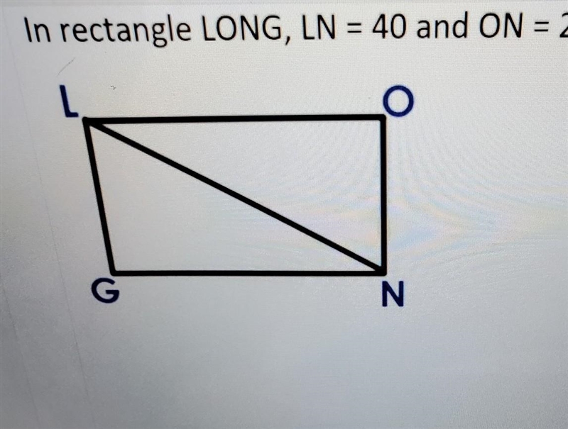 In rectangle LONG, LN = 40 and ON=24. Find LO.​-example-1